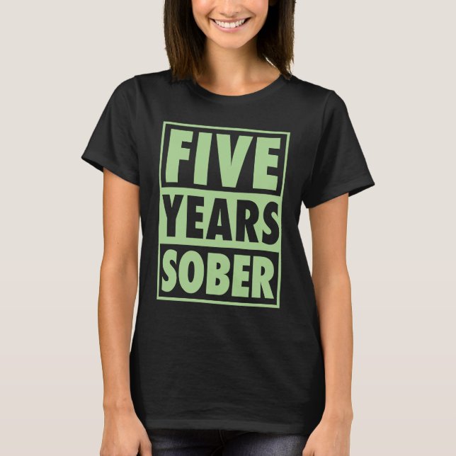 Five Years Sober Recovering 5 Years Sobriety Anniv T-Shirt (Front)