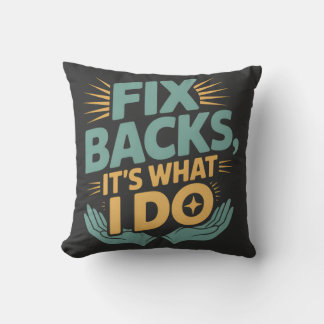 Fix Backs It’s What I Do Chiropractor Quote Cushion
