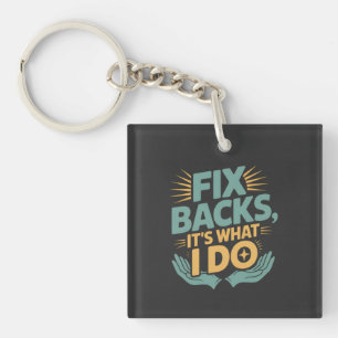 Fix Backs It’s What I Do Chiropractor Quote Key Ring