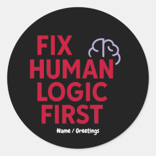 Fix Human Logic First Minimal Tech Humor Quote Classic Round Sticker