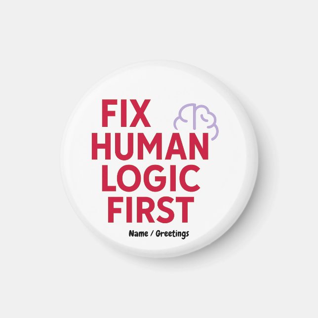 Fix Human Logic First | Minimal Tech Humor Quote  Magnet (Front)