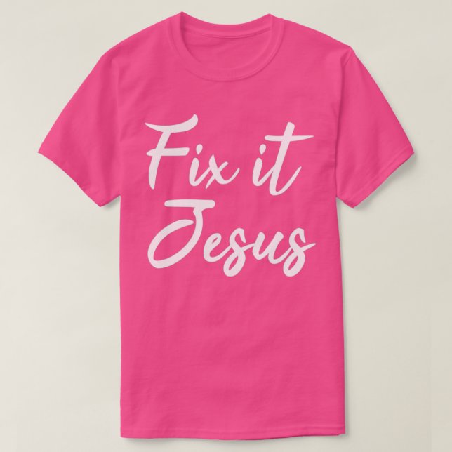 Fix It Jesus 2 T-Shirt (Design Front)