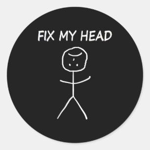 Fix My Head Funny Stick Figure Sarcastic Funny Say Classic Round Sticker