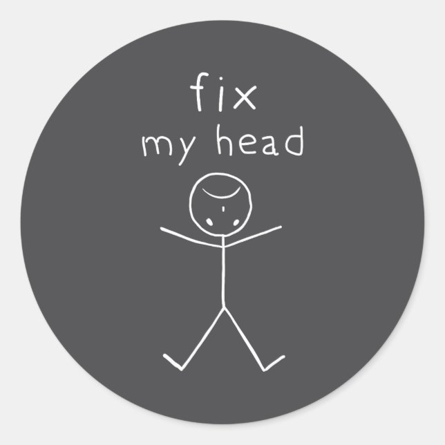 Fix My Head, Funny Sticks Drawing With Saying  Classic Round Sticker (Front)