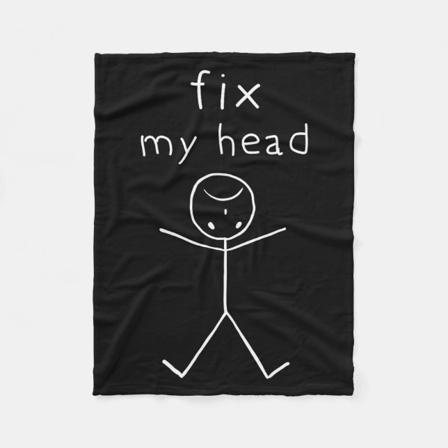 Fix My Head, Funny Sticks Drawing With Saying  Fleece Blanket (Front)