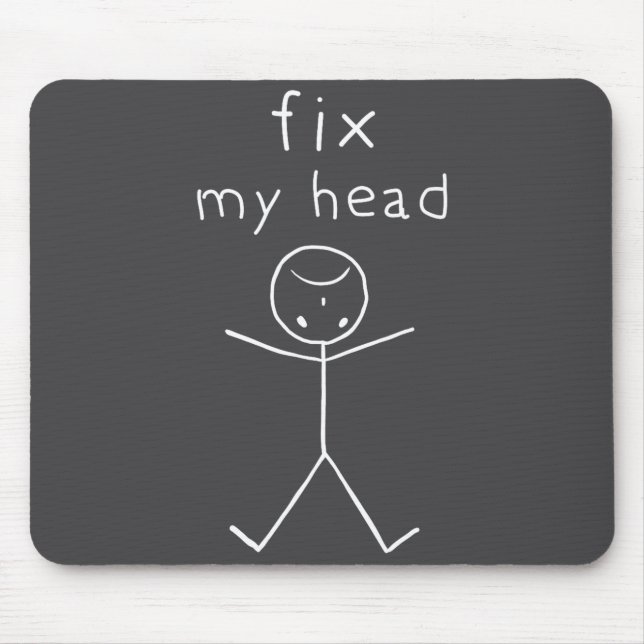 Fix My Head, Funny Sticks Drawing With Saying  Mouse Pad (Front)