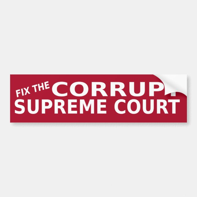 Fix The Corrupt Supreme Court Bumper Sticker (Front)