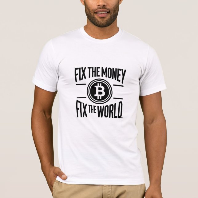 Fix the Money Fix the World Bitcoin Cryptocurrency T-Shirt (Front)