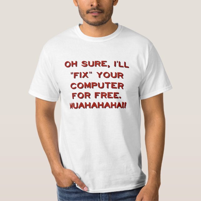 Fix Your Computer For Free? T-Shirt (Front)