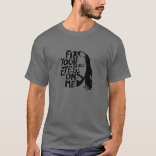 Fix Your Eyes On Me - Jesus - Bible Quote - Novelt T-Shirt