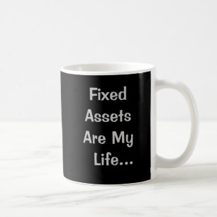 Fixed Assets Are My Life Funny Accounting Quote Coffee Mug