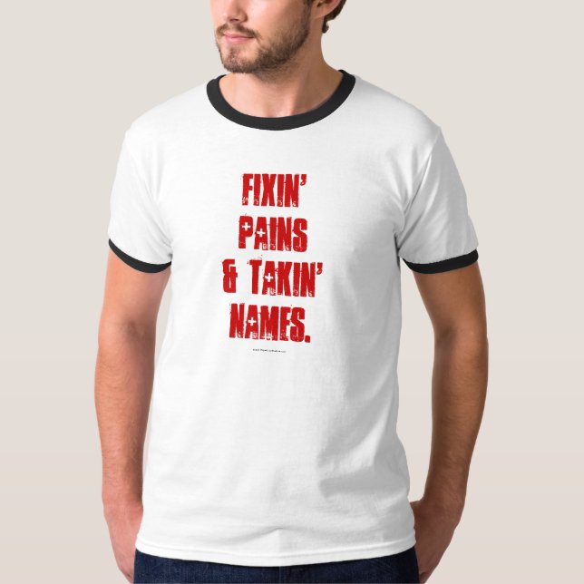 Fixin' Pains & Takin' Names T-Shirt (Front)
