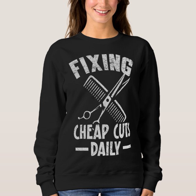 Fixing Cheap Cuts Daily Barbershop Hairstylist Bar Sweatshirt (Front)