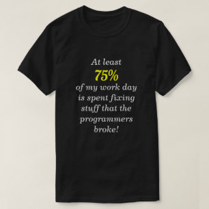"... fixing stuff that the programmers broke!" T-Shirt