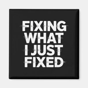 Fixing What I Just Fixed Funny Mechanic Engineer Q Magnet