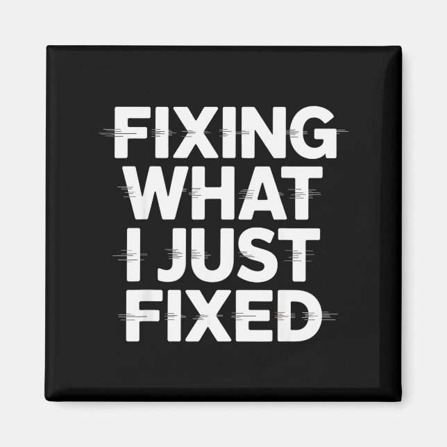 Fixing What I Just Fixed Funny Mechanic Engineer Q Magnet (Front)