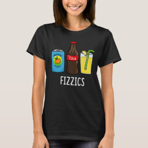 Fizzics Funny Fizzy Cola Drinks Pun Dark BG T-Shirt