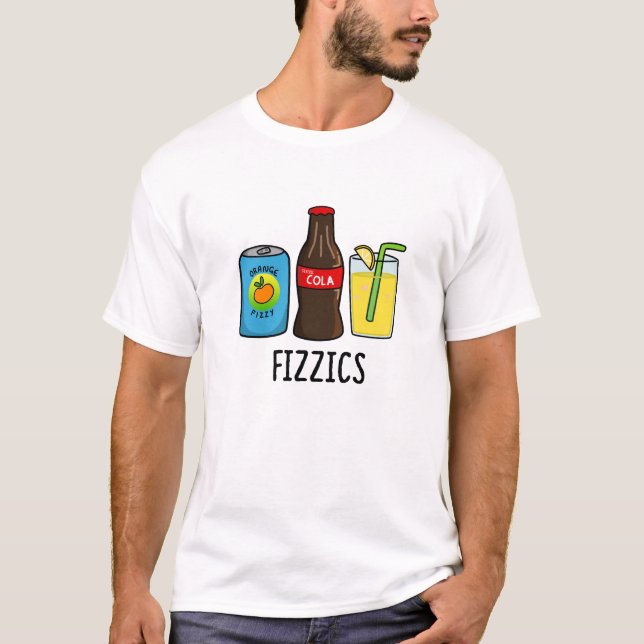 Fizzics Funny Fizzy Cola Drinks Pun  T-Shirt (Front)