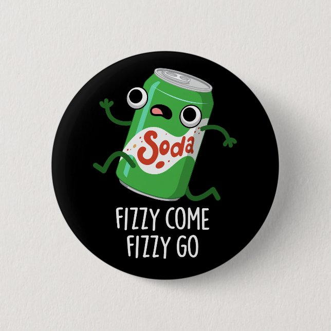 Fizzy Come Fizzy Go Funny Soda Pop Pun Dark BG 6 Cm Round Badge (Front)