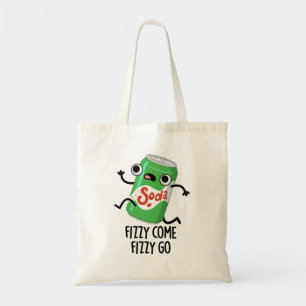 Fizzy Come Fizzy Go Funny Soda Pop Pun Tote Bag