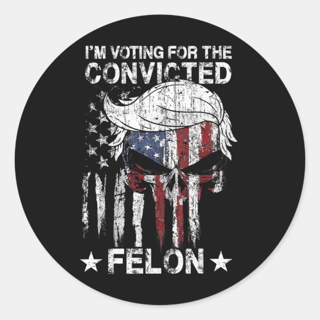 Flag Trump 2024 I'm Voting For The Convicted Felon Classic Round Sticker (Front)