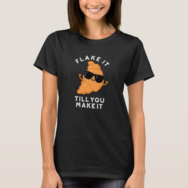 Flake It Till You Make It Funny Pastry Pun Dark BG T-Shirt (Front)