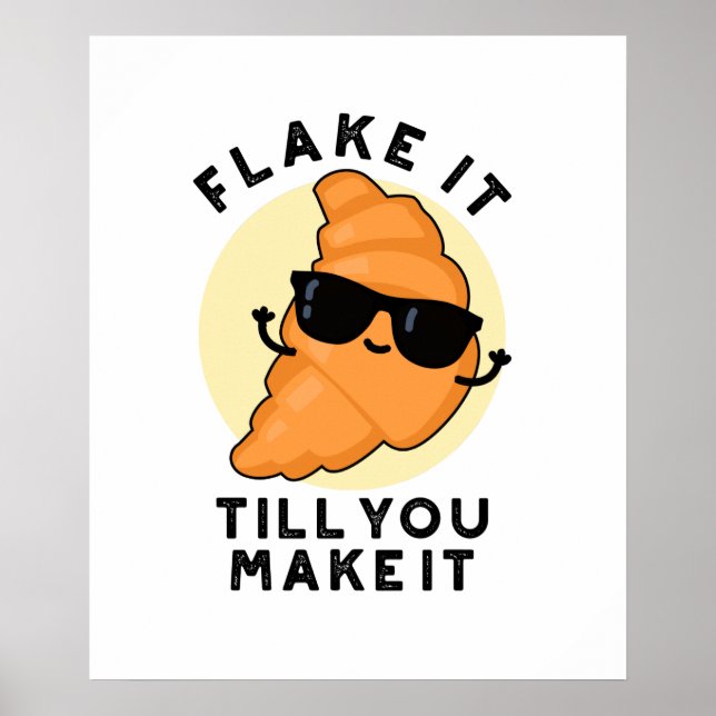 Flake It Till You Make It Funny Pastry Pun  Poster (Front)