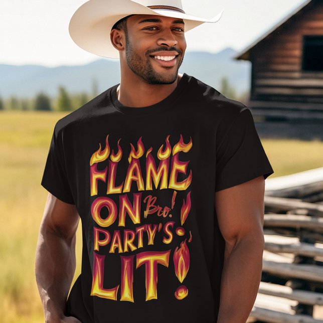 Flame On Bro! Party Lit T-Shirt (Creator Uploaded)