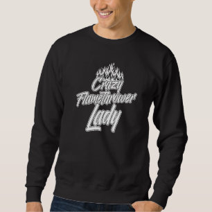 Flamethrower Gun Fire Thrower Flame Weapon Quotes  Sweatshirt