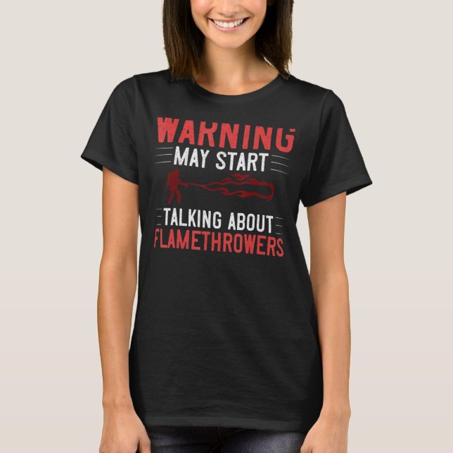 Flamethrower Gun Fire Thrower Flame Weapon Quotes  T-Shirt (Front)