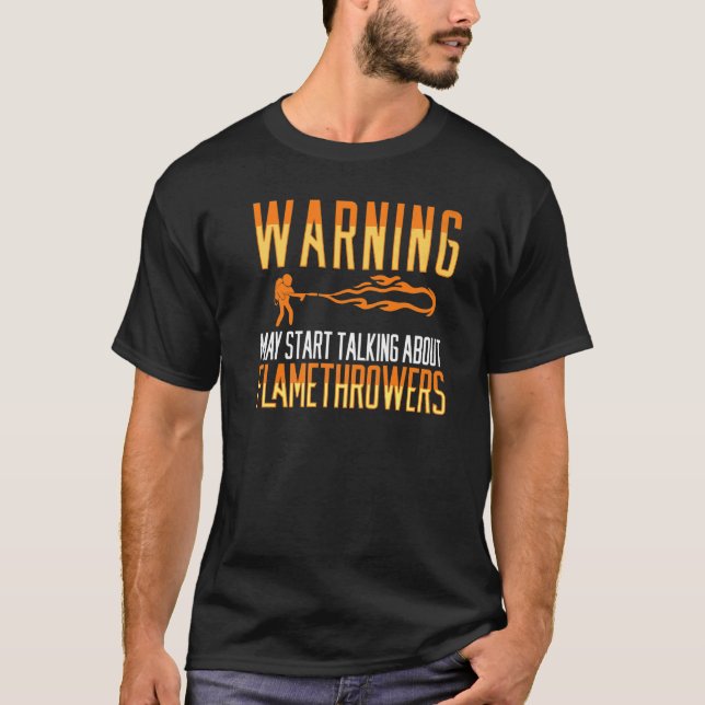 Flamethrower Gun Fire Thrower Flame Weapon Quotes  T-Shirt (Front)