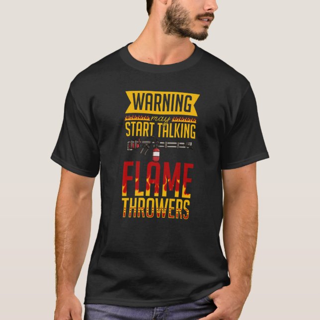 Flamethrower Gun Fire Thrower Flame Weapon Quotes  T-Shirt (Front)