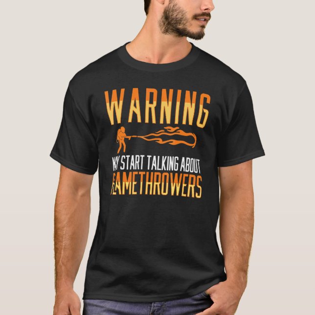 Flamethrower Gun Fire Thrower Flame Weapon Quotes  T-Shirt (Front)