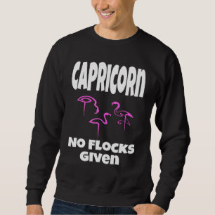 Flamingo Capricorn No Flocks Given Saying Humour Sweatshirt