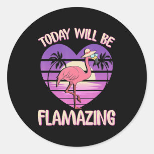 Flamingo Flamingo Today Will Flamazing Flamingos Classic Round Sticker