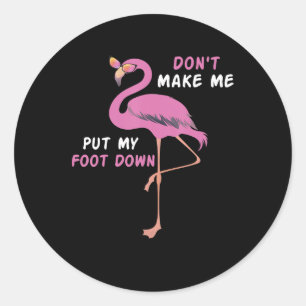 Flamingo   Flamingo With Glasses Dont Make Me Put Classic Round Sticker