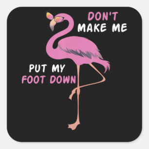 Flamingo Flamingo With Glasses Dont Make Me Put Square Sticker