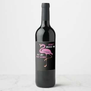 Flamingo   Flamingo With Glasses Dont Make Me Put Wine Label