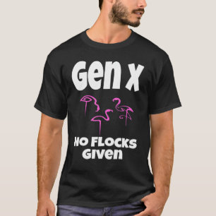 Flamingo Gen X No Flocks Given Saying Humour Sar T-Shirt