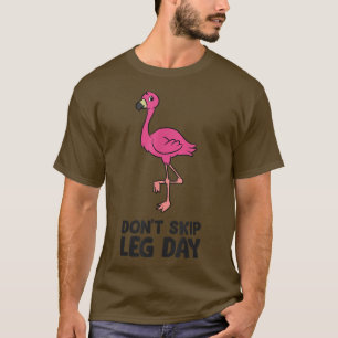 Flamingo Gym Fitness Dont Skip Leg Day Flamingo  T-Shirt