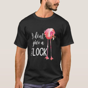 Flamingo I Don't Give a Flock Funny Vacation Pink  T-Shirt