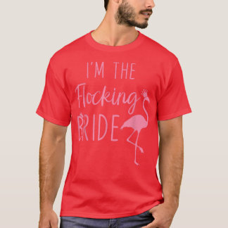 Flamingo I'm The Flocking Bride Funny Pink Bird Lo T-Shirt