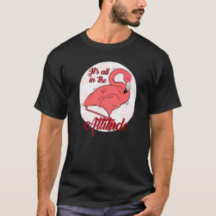 Flamingo It's All In The Attitude Pink Bird Water T-Shirt