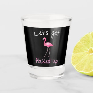 Flamingo  - Lets Get Flocked Up Shot Glass