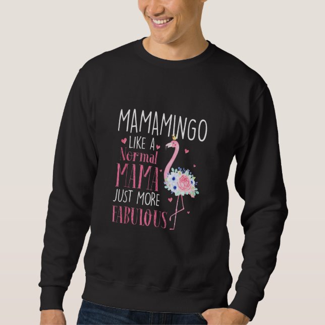Flamingo Mamamingo Like A Normal Mama Funny Grandm Sweatshirt (Front)