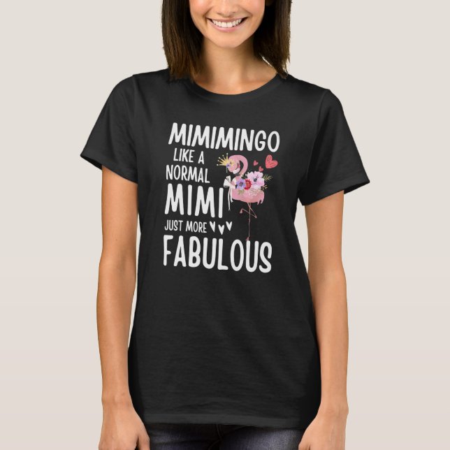 Flamingo Mimimingo like a normal Mimi Quote Funny  T-Shirt (Front)