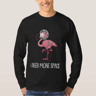 Flamingo Pink Nature Tropical Bird I Need More T-Shirt