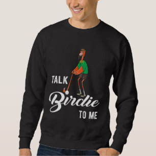 Flamingo Playing Golf Talk Birdie To Me Golfing Fu Sweatshirt