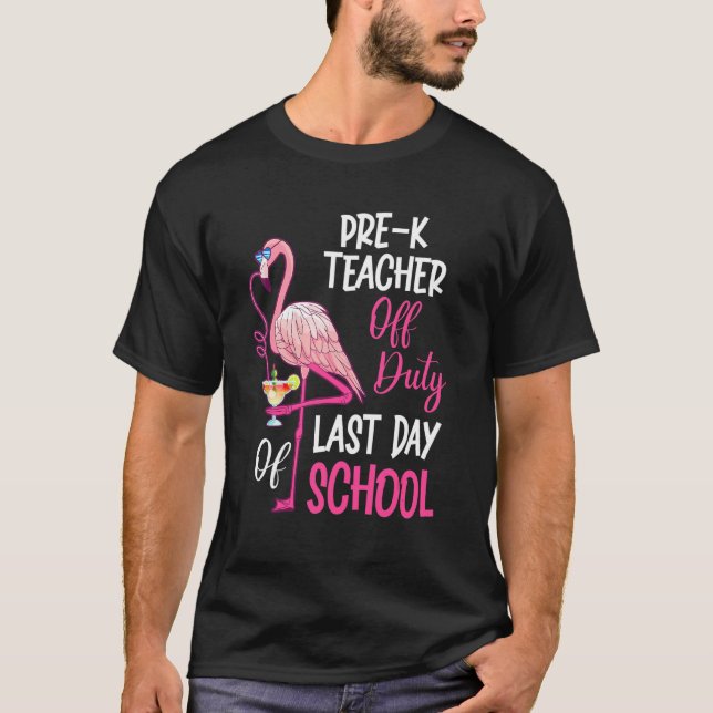 Flamingo Pre K Teacher Off Duty Summer Last Day Of T-Shirt (Front)