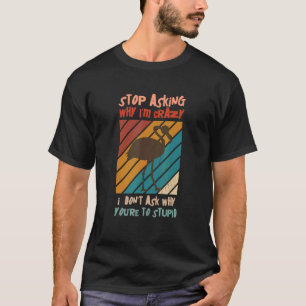 Flamingo Stop Asking Why I'm Crazy Flamingo 5 T-Shirt